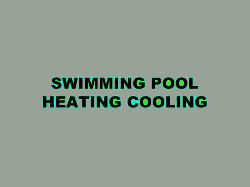 SWIMMING POOL HEATING COOLING