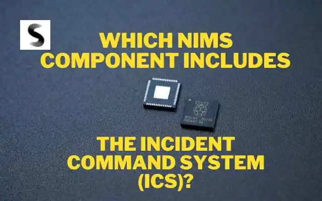 Which NIMS Component Includes The Incident Command System (ICS)