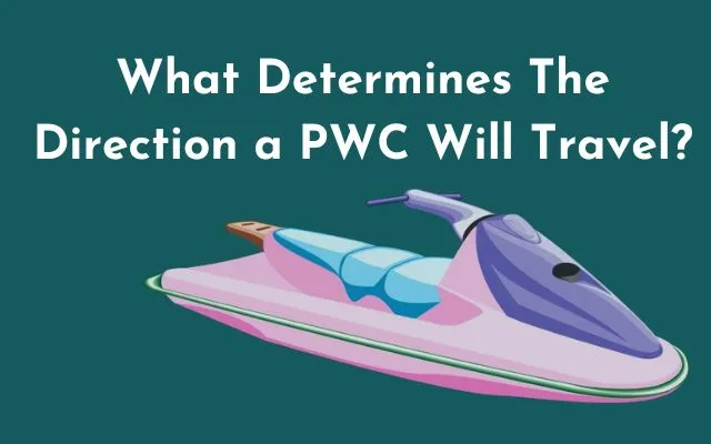 What Determines The Direction a PWC Will Travel